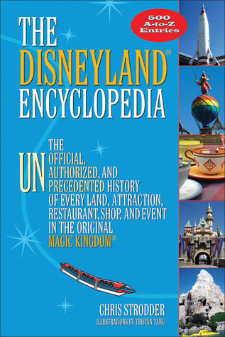 The Disneyland® Encyclopedia: The Unofficial, Unauthorized, and Unprecedented History of Every Land, Attraction, Restaurant, Shop, and Event in the Original Magic Kingdom® (Paperback)