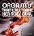 Orgasms That Will Make Her Toes Curl: The Many Amazing Ways to Climax as Only a Woman Can