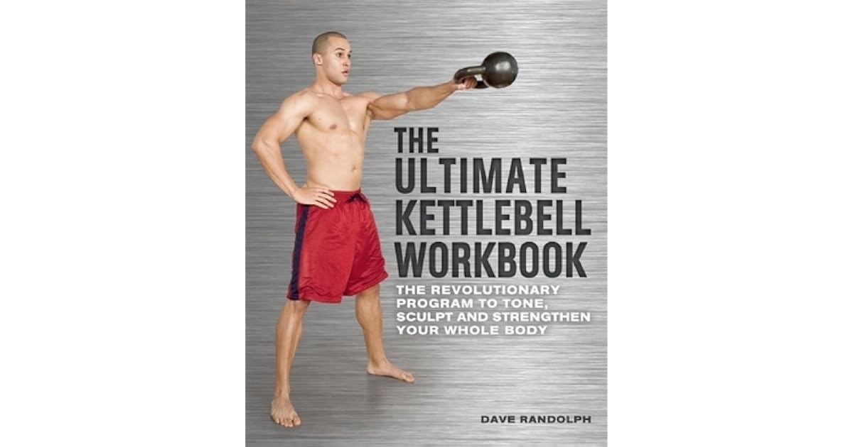 The Ultimate Kettlebell Workbook The Revolutionary Program to Tone