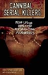 Cannibal Serial Killers: Profiles of Depraved Flesh-Eating Murderers