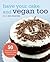Have Your Cake and Vegan Too: 50 Dazzling and Delicious Cake Creations
