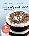 Have Your Cake and Vegan Too by Kris Holechek Peters