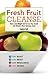 Fresh Fruit Cleanse: Detox,...
