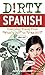 Dirty Spanish: Everyday Sla...