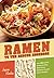 Ramen to the Rescue Cookbook: 120 Creative Recipes for Easy Meals Using Everyone's Favorite Pack of Noodles