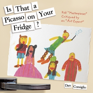 Is That a Picasso on Your Fridge?: Kids' "Masterpieces" Critiqued by an Art Expert