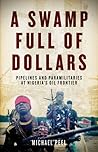 A Swamp Full of Dollars: Pipelines and Paramilitaries at Nigeria's Oil Frontier