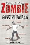 So Now You're a Zombie by John Austin