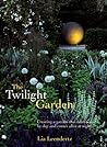 The Twilight Garden by Lia Leendertz