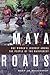Maya Roads: One Woman's Jou...