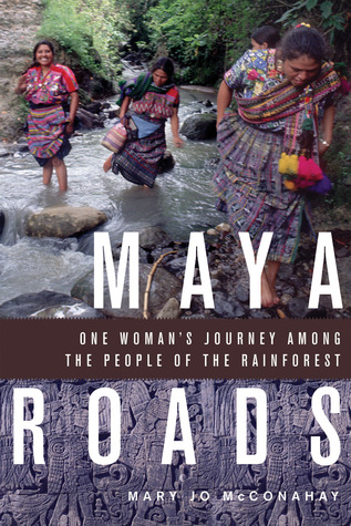 Maya Roads: One Woman's Journey Among the People of the Rainforest (Paperback)