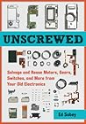 Unscrewed: Salvage and Reuse Motors, Gears, Switches, and More from Your Old Electronics