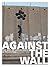 Against the Wall: The Art o...