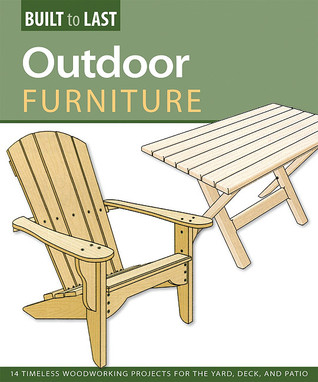 Outdoor Furniture: 14 Timeless Woodworking Projects for the Yard, Deck, and Patio (Fox Chapel Publishing)