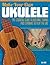 Make Your Own Ukulele: The Essential Guide to Building, Tuning, and Learning to Play the Uke (Fox Chapel Publishing) Easy Steps and Detailed Plans, plus Advice on Design, Acoustics, & Wood Selection