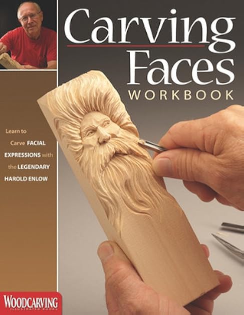 Carving Faces Workbook: Learn to Carve Facial Expressions with the Legendary Harold Enlow (Fox Chapel Publishing) Detailed Lips, Eyes, Noses, and Hair to Add Expressive Life to Your Woodcarvings