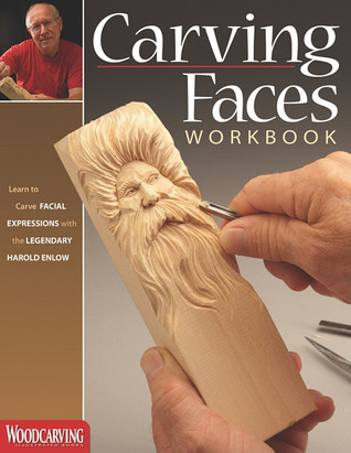 Carving Faces Workbook: Learn to Carve Facial Expressions with the Legendary Harold Enlow (Fox Chapel Publishing) Detailed Lips, Eyes, Noses, and Hair to Add Expressive Life to Your Woodcarvings