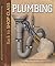 Plumbing: Real World Know-How You Wish You Learned in High School (Back to Shop Class)