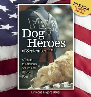 Dog Heroes of September 11th: A Tribute to America's Search and Rescue Dogs, Tenth-Anniversary Edition, Revised & Expanded (CompanionHouse Books) Ground Zero, the Pentagon, Flight 93, IEDs, and More