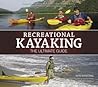 Recreational Kayaking: The Ultimate Guide