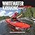 Whitewater Kayaking: The Ultimate Guide