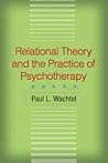 Relational Theory and the Practice of Psychotherapy Relational Theory and the Practice of Psychotherapy