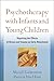 Psychotherapy with Infants and Young Children: Repairing the Effects of Stress and Trauma on Early Attachment