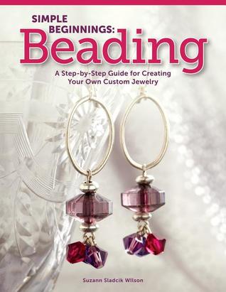 Simple Beginnings: Beading: A Step-by-Step Guide for Creating Your Own Custom Jewelry (Paperback)