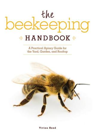 Beekeeping Handbook, The: A Practical Apiary Guide for the Yard, Garden, and Rooftop