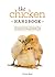 Chicken Handbook, The: A Practical Guide to Keeping Hens and Other Fine-Feathered Friends