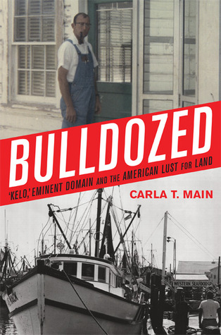 Bulldozed: 'Kelo,' Eminent Domain and the American Lust for Land