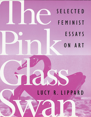 The Pink Glass Swan: Selected Essays on Feminist Art (Paperback)