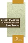Media Madness: The Corruption of Our Political Culture