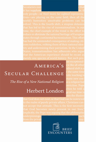 Americas Secular Challenge: The Rise of a New National Religion (Brief Encounters)