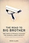 The Road to Big Big Brother: One Man's Struggle Against the Surveillance Society