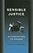 Sensible Justice by David C. Anderson