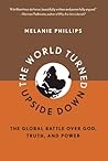 The World Turned Upside Down: The Global Battle over God, Truth, and Power The World Turned Upside Down: The Global Battle over God, Truth, and Power