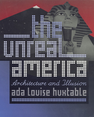 The Unreal America: Architecture and Illusion (Paperback)