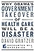 Why Obama's Government Takeover of Health Care Will Be a Disa... by David Gratzer