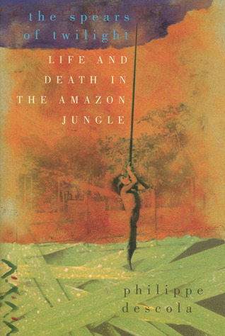 The Spears of Twilight: Life and Death in the Amazon Jungle (Paperback)
