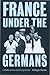 France Under the Germans: Collaboration and Compromise