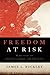 Freedom at Risk: Reflections on Politics, Liberty, and the State