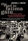 The Road to Fatima Gate: The Beirut Spring, the Rise of Hezbollah, and the Iranian War Against Israel