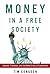 Money in a Free Society by Tim Congdon