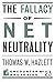 The Fallacy of Net Neutrality (Encounter Broadsides)