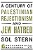 A Century of Palestinian Rejectionism and Jew Hatred by Sol Stern