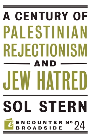 A Century of Palestinian Rejectionism and Jew Hatred (Encounter Broadsides Book 24)