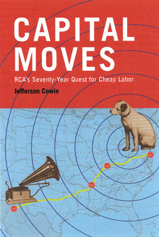 Capital Moves: RCA's Seventy-Year Quest for Cheap Labor