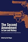 The Second Amendment in Law and History: Historians and Constitutional Scholars on the Right to Bear Arms