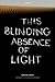 This Blinding Absence of Light by Tahar Ben Jelloun This Blinding Absence of Light by Tahar Ben Jelloun